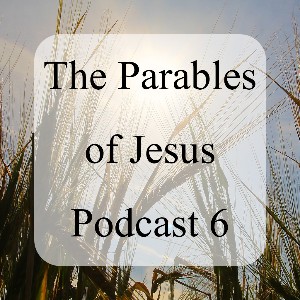The Parables of Jesus Podcast 6 - Parables of the Talents